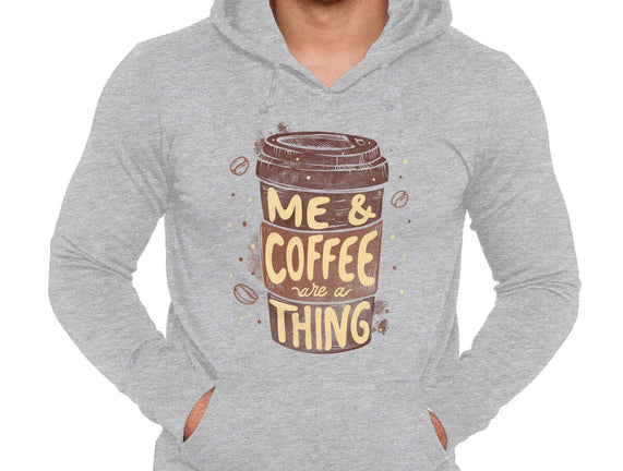 Me And Coffee Are A Thing