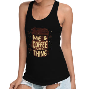 Me And Coffee Are A Thing