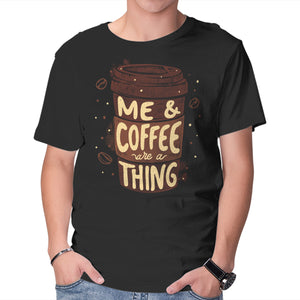 Me And Coffee Are A Thing