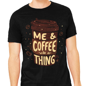 Me And Coffee Are A Thing