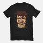 Me And Coffee Are A Thing-womens basic tee-tobefonseca