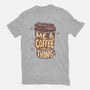 Me And Coffee Are A Thing-womens basic tee-tobefonseca