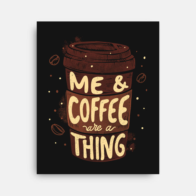 Me And Coffee Are A Thing-none stretched canvas-tobefonseca
