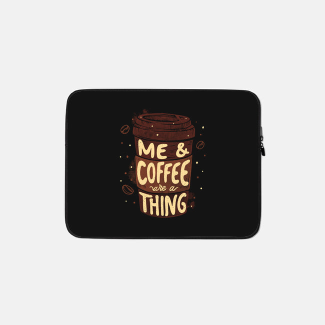 Me And Coffee Are A Thing-none zippered laptop sleeve-tobefonseca