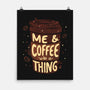 Me And Coffee Are A Thing-none matte poster-tobefonseca