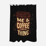 Me And Coffee Are A Thing-none polyester shower curtain-tobefonseca