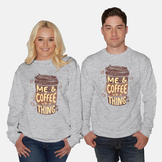 Me And Coffee Are A Thing-unisex crew neck sweatshirt-tobefonseca