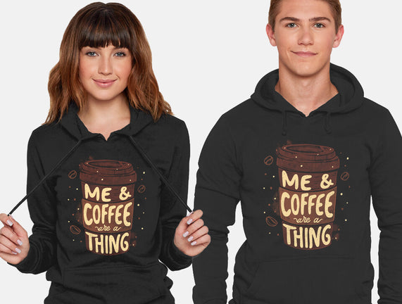 Me And Coffee Are A Thing
