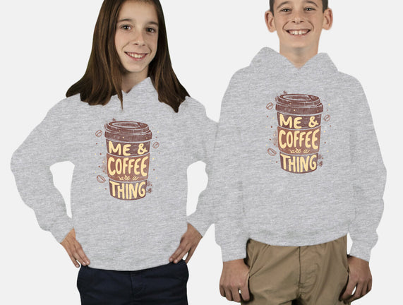 Me And Coffee Are A Thing