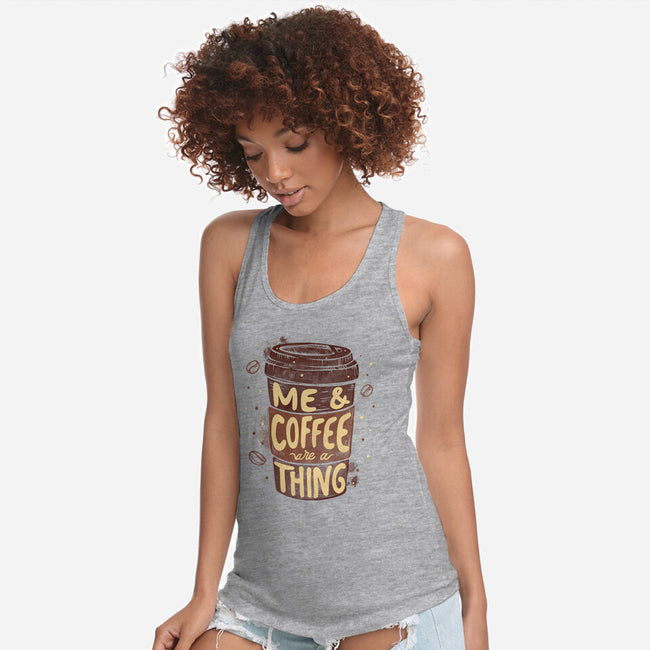 Me And Coffee Are A Thing-womens racerback tank-tobefonseca