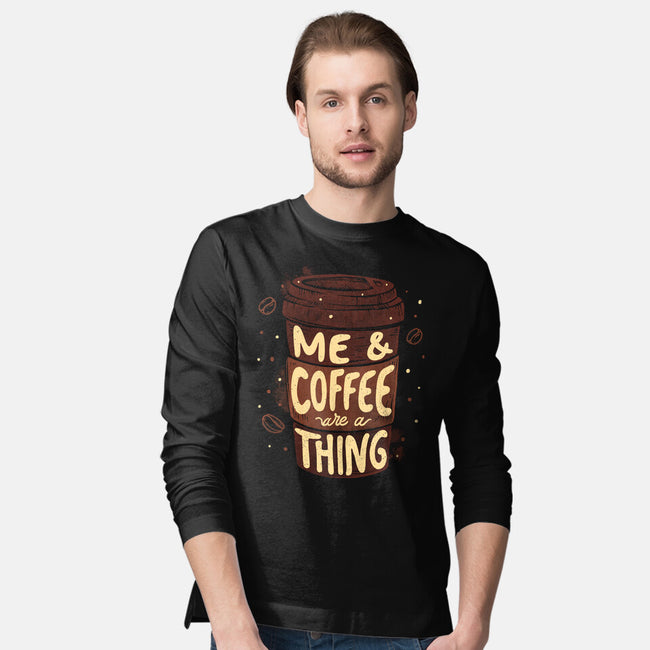 Me And Coffee Are A Thing-mens long sleeved tee-tobefonseca