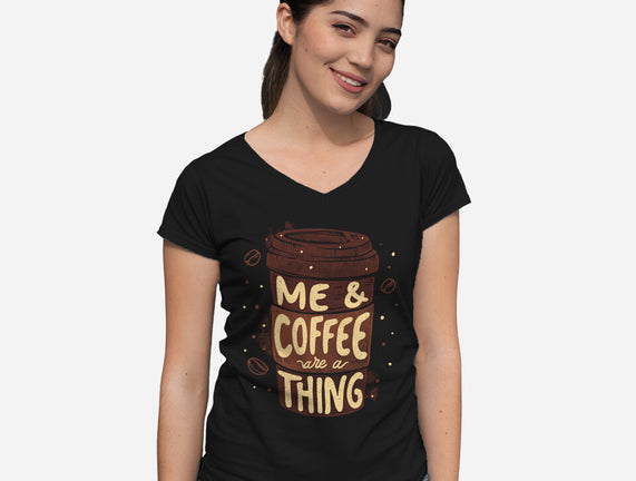 Me And Coffee Are A Thing