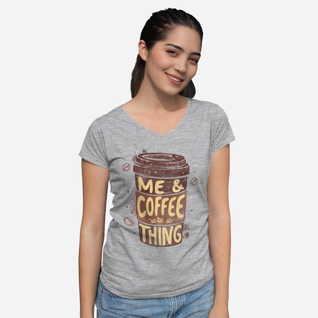Me And Coffee Are A Thing-womens v-neck tee-tobefonseca