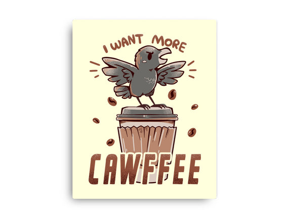 I Want More Cawfee