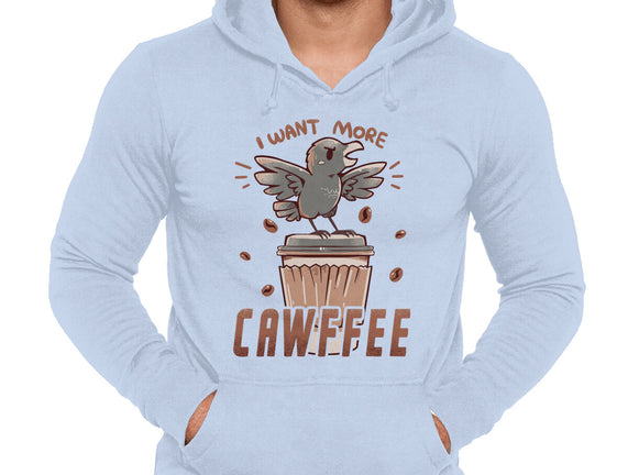 I Want More Cawfee