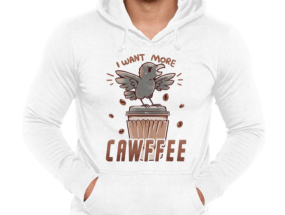 I Want More Cawfee