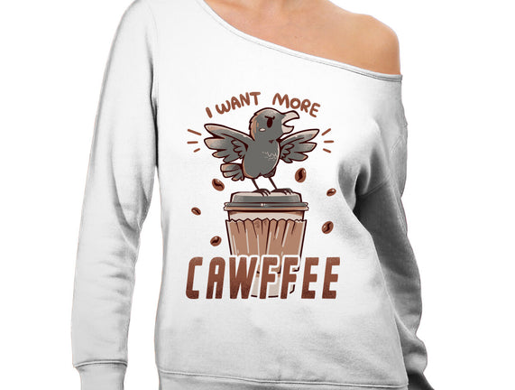 I Want More Cawfee