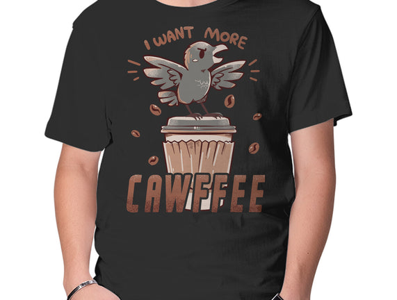 I Want More Cawfee