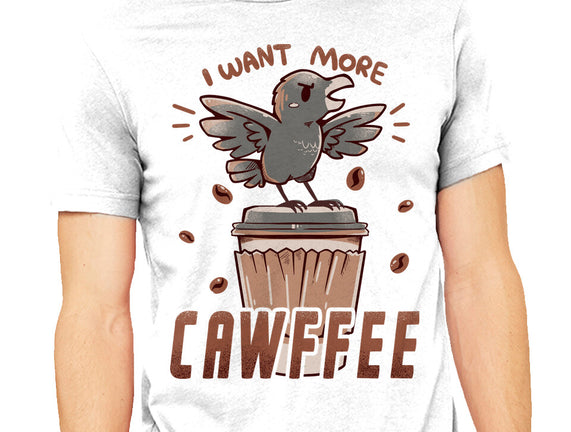 I Want More Cawfee