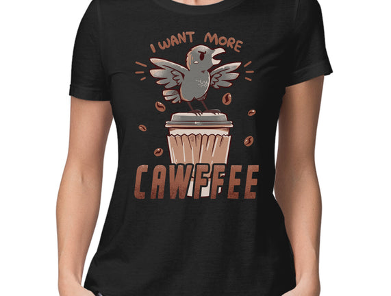 I Want More Cawfee