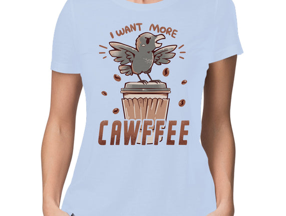 I Want More Cawfee