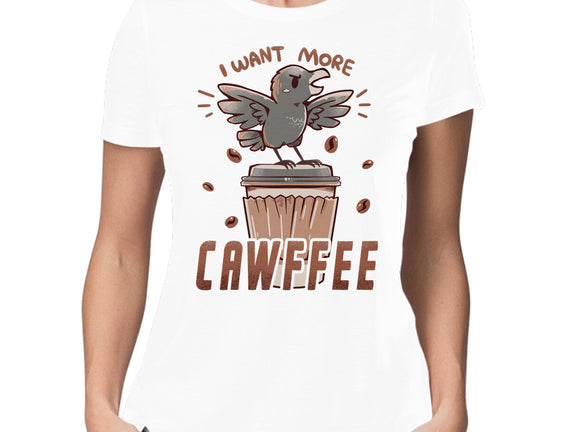 I Want More Cawfee