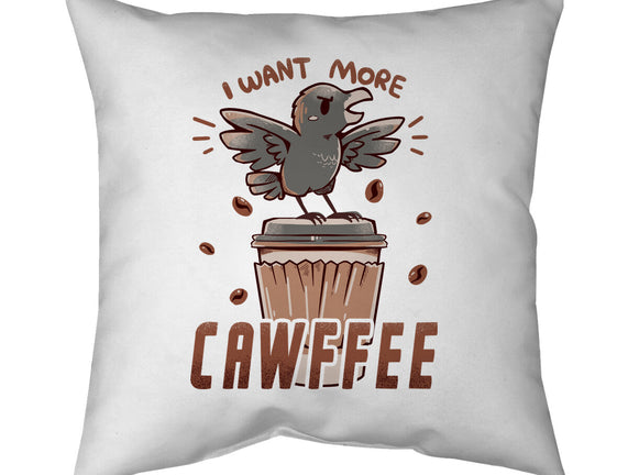 I Want More Cawfee