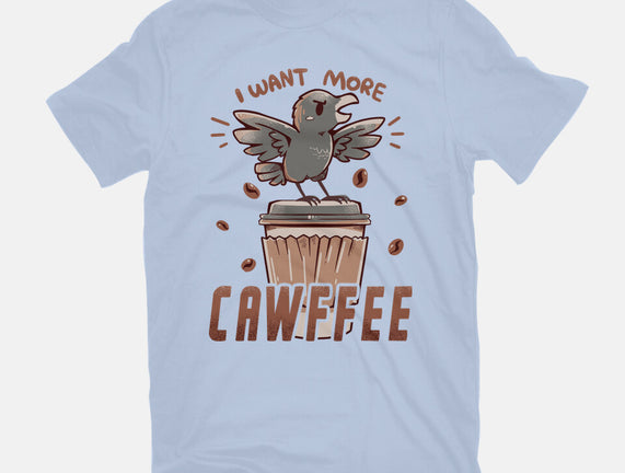 I Want More Cawfee