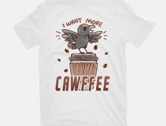 I Want More Cawfee