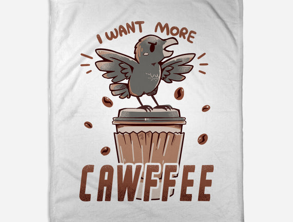 I Want More Cawfee