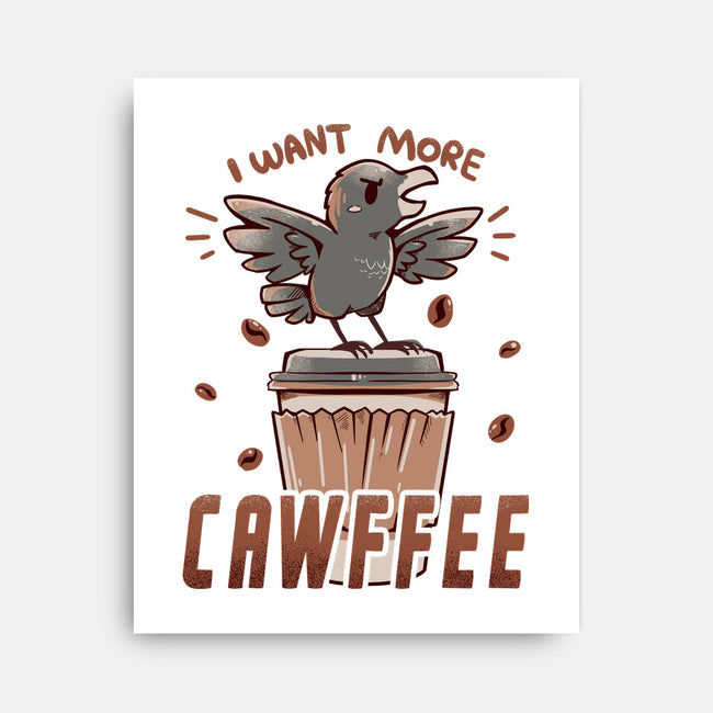 I Want More Cawfee-none stretched canvas-TechraNova