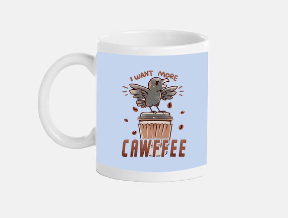 I Want More Cawfee