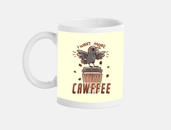 I Want More Cawfee