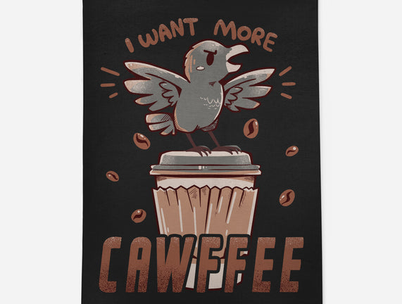 I Want More Cawfee