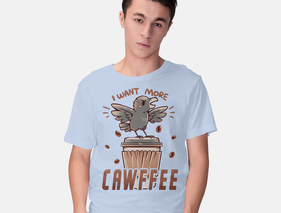 I Want More Cawfee