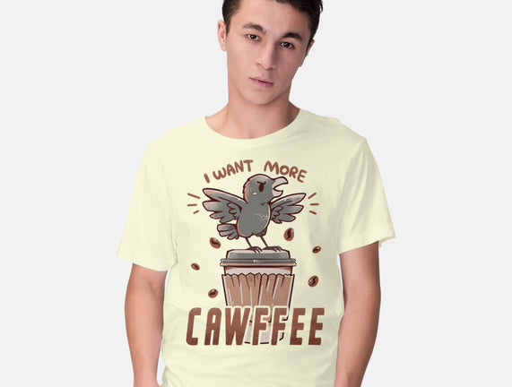 I Want More Cawfee