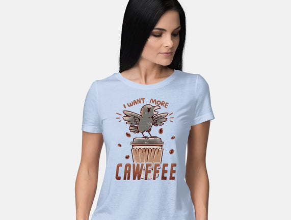 I Want More Cawfee