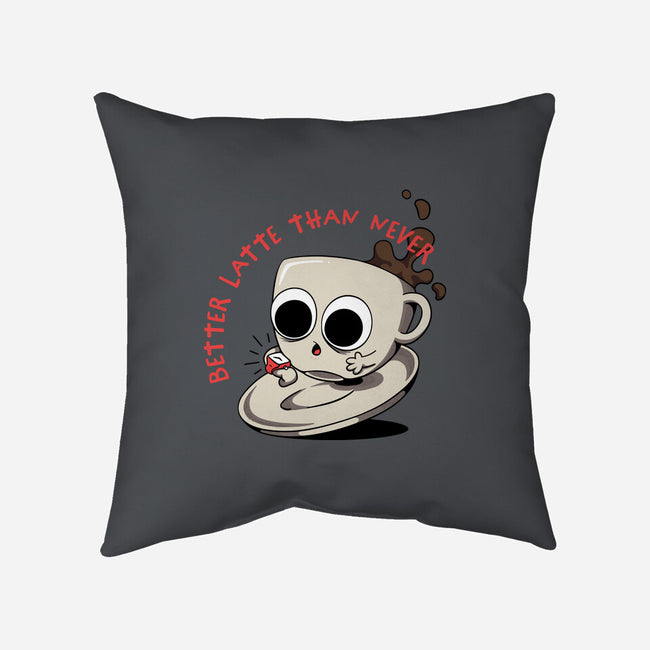 Better Latte Than Never-none removable cover throw pillow-zawitees