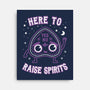 Here To Raise Spirits -none stretched canvas-Weird & Punderful