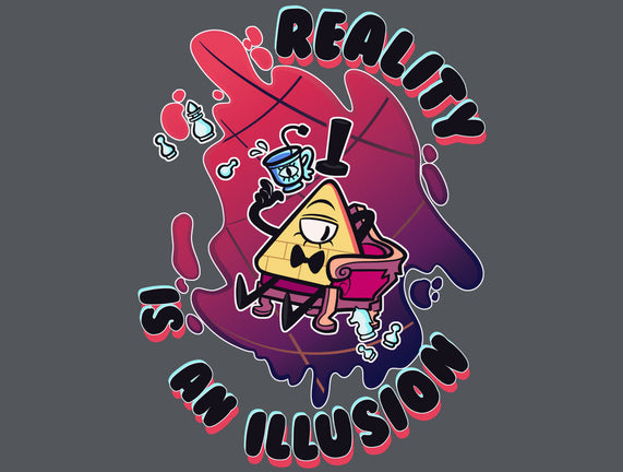 Reality Is An Illusion