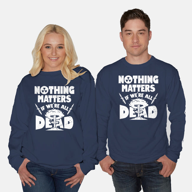 Nothing Matters-unisex crew neck sweatshirt-Boggs Nicolas
