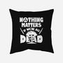 Nothing Matters-none removable cover w insert throw pillow-Boggs Nicolas