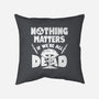 Nothing Matters-none removable cover w insert throw pillow-Boggs Nicolas