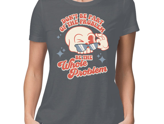 Don't Be Part Of The Problem