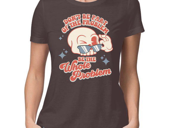 Don't Be Part Of The Problem