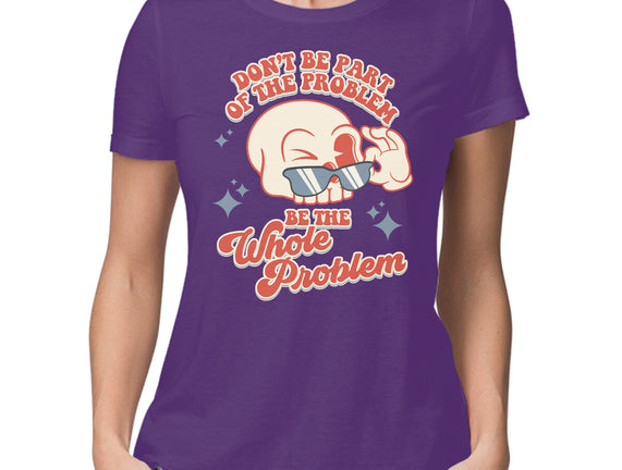 Don't Be Part Of The Problem