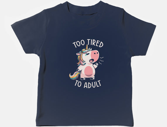 Too Tired To Adult