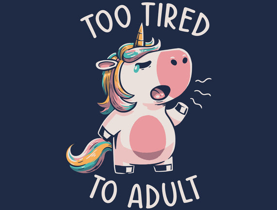 Too Tired To Adult