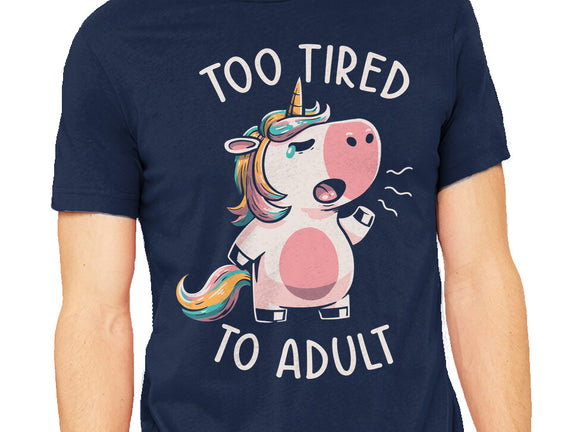 Too Tired To Adult