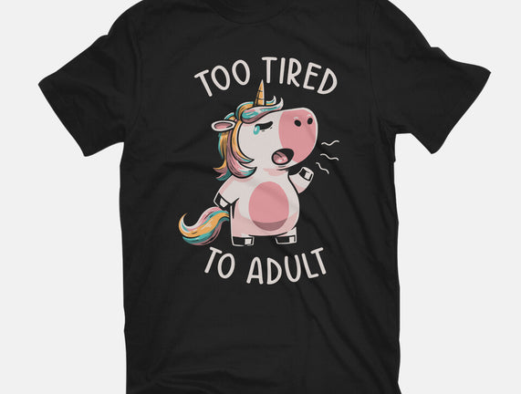 Too Tired To Adult